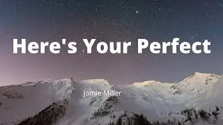 Jamie Miller - Here's Your Perfect (Song Lyrics) [tik tok song]