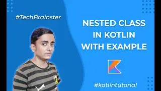 L-19 : Nested class in kotlin with example