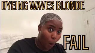 DYEING MY WAVES BLONDE NO BLEACH FAIL!!!!