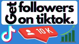 How To Get Followers On Tiktok