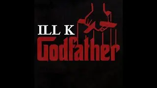 Godfather (Prod. by ILL K) 