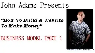 How To Build A Website To Make Money: The Business Model Part 1
