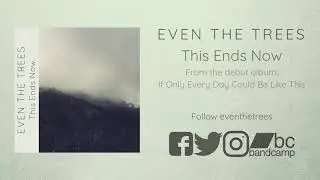 Even the Trees - This Ends Now [Official Stream]