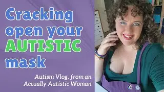 Why Your Autistic Mask is Cracking Open