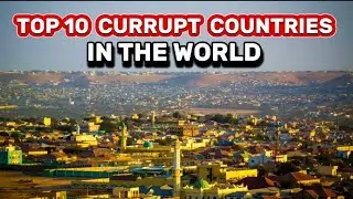 Top 10 Most Currupt Countries in the World 2024