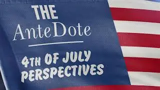 The AnteDote - 4th of July Perspectives