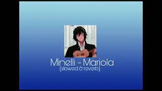 Minelli - Mariola (slowed & reverb)