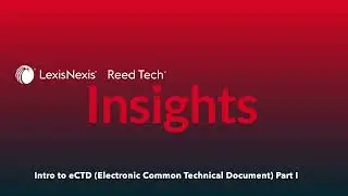 Reed Tech Insights-Intro to eCTD (Electronic Common Technical Document) Part I