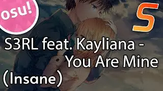 S3RL feat. Kayliana - You Are Mine (Insane) | osu! map