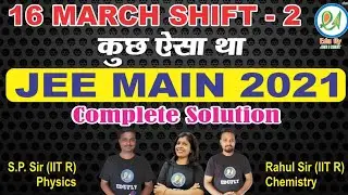 JEE Mains 2021 Paper Analysis| 16 March 2nd Shift| Complete Solution JEE Main 2021