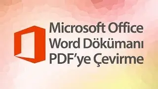 Word Dökümanı PDF'ye Çevirme Nasıl Yapılır?