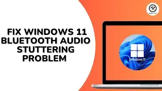 How to Fix Windows 11 Bluetooth Audio Stuttering Problem