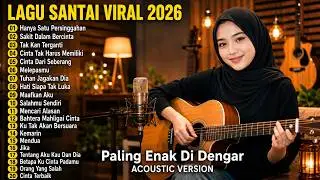 Lagu Santai Viral TikTok 2026 🔥 Lagu Pop Indonesia Terbaru 2026 Paling Hits & Enak Didengar Vol.1