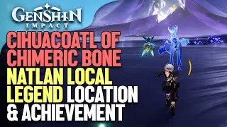 Cihuacoatl of Chimeric Bone Natlan Local Legend Location & Achievement Genshin Impact