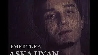 Emre Tura - Aşka Uyan (Lirik/Lyrics Klip)