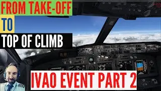 Real Boeing 737 Captain Flies On An IVAO Event PART 2 - [From Take-off To Top Of Climb].