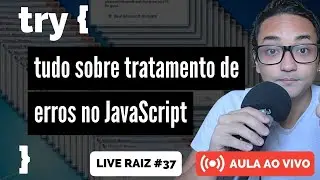 Tudo sobre tratamento de erros no JavaScript [Live Raiz #37]