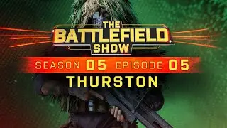 The Battlefield Show S05E05: Thurston