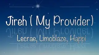 Limoblaze, Lecrae, Happi - Jireh (My Provider) Lyrics