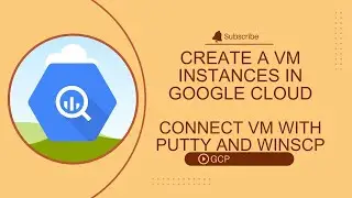 GCP: Create a VM Instances in Google Cloud || Connect Compute Engine VM with Putty and WinScp