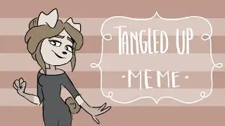 TANGLED UP | animation meme