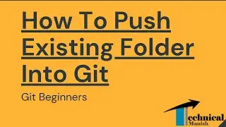 GIT FOR BEGINERS | How To Push Existing Folder Into Git | DevOps | Technical Manish