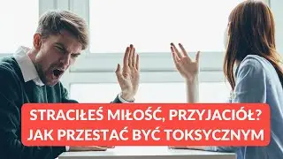 Jak przestać być toksycznym?