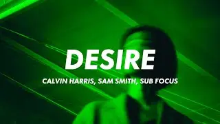 Calvin Harris & Sam Smith - Desire (Sub Focus Remix)