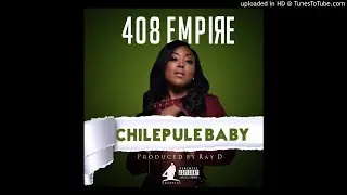 408 Empire( Y Celeb, Ray Dee, Sub Sabala, Wau China) – Chilepule Baby (Prod. Ray D)