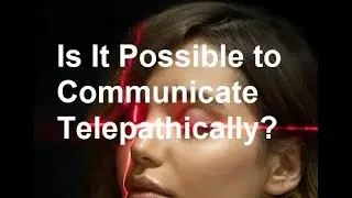 Is It Possible To Communicate Telepathically