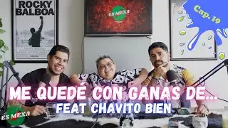 Es Mexa Capítulo 19: Me quede con ganas de...Ft. Chavito Bien
