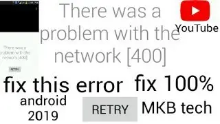 How To Fix There Was A Problem With The Network (400) Error In YouTube 100%Fix Android 2019 In Hindi