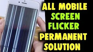 All Mobile Screen Flicker Permanent Solutions | Screen Flickering and Display Blinking Problem Solve