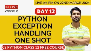 Day 13 | CS Python Class 12 | Chapter 05 | Python Exception Handling | One Shot