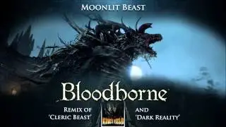 Bloodborne Cleric Beast & King's Field IV Dark Reality Remix - Moonlit Beast
