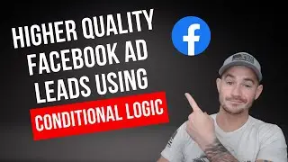🔥How To Generate Higher Quality Facebook Ad Leads Using Conditional Logic