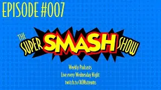 The Super Smash Show! | Episode #007