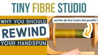 Should you rewind bobbins of handspun singles? (51 Yarns 44: Be Kind, Rewind)