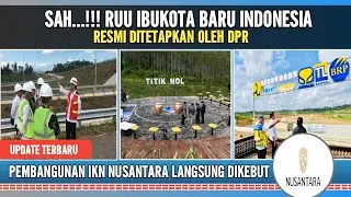 PEMBANGUNAN IKN NUSANTARA LANGSUNG DIKEBUT,RUU IKN RESMI DI SAH KAN OLEH DPR