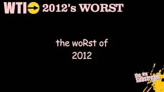 NOW PLAYING! The Absolute Worst of 2012! | WTI