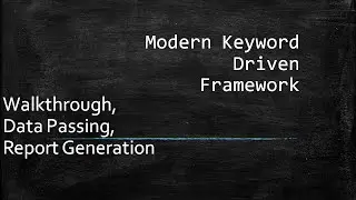 11 Modern Keyword Driven Framework - Walkthrough, Data Passing, Report Generation