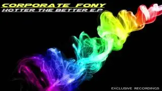 Corporate Fony - Hotter The Better