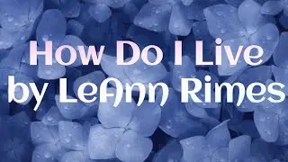 How Do I Live Song by LeAnn Rimes (Lyrics Video)