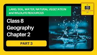NCERT Class 8 Geography - Chapter 2 Part 3 - Land, Soil, Water, Natural Vegetation and Wildlife
