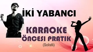 İki Yabancı - Karaoke Öncesi Pratik (Solistli)