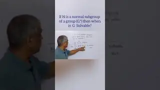 If N is a normal subgroup of a group (G, *), then when is G solvable?