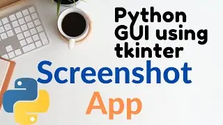 #5 Python GUI: Screenshot App using tkinter Python | Best Python Projects | Python GUI Project 2020