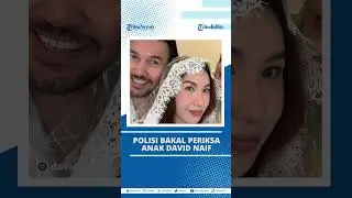 Polisi Bakal Periksa Anak David Naif 