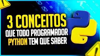 3 Conceitos que Todo Programador Python TEM QUE Saber