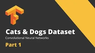 Cats and Dogs Deep Learning Classification using Tensorflow CNN || Fully Explained || Part 1